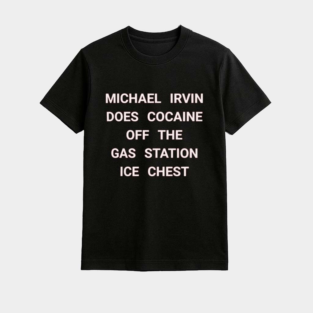 Michael Irvin Does Cocaine Off The Gas Station Ice Chest T-Shirt Birthday Gift For Friends Michael Irvin Does Cocaine Off The Gas Station Ice Chest T-Shirt Birthday Gift For Friends
