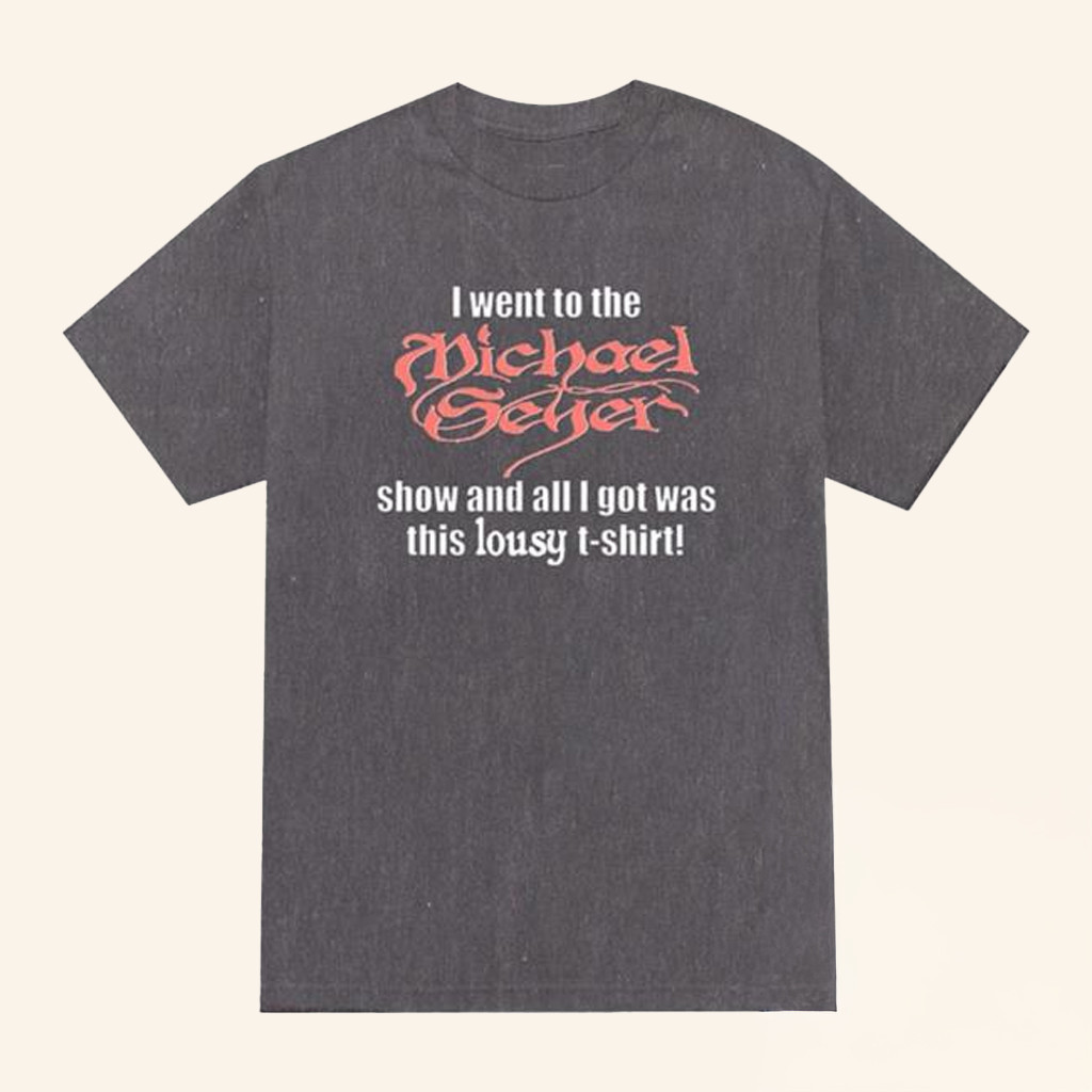 Michael Seyer Merch I Went To The Michael Seyer Show And All I Got Was This Lousy T-Shirt Gifts