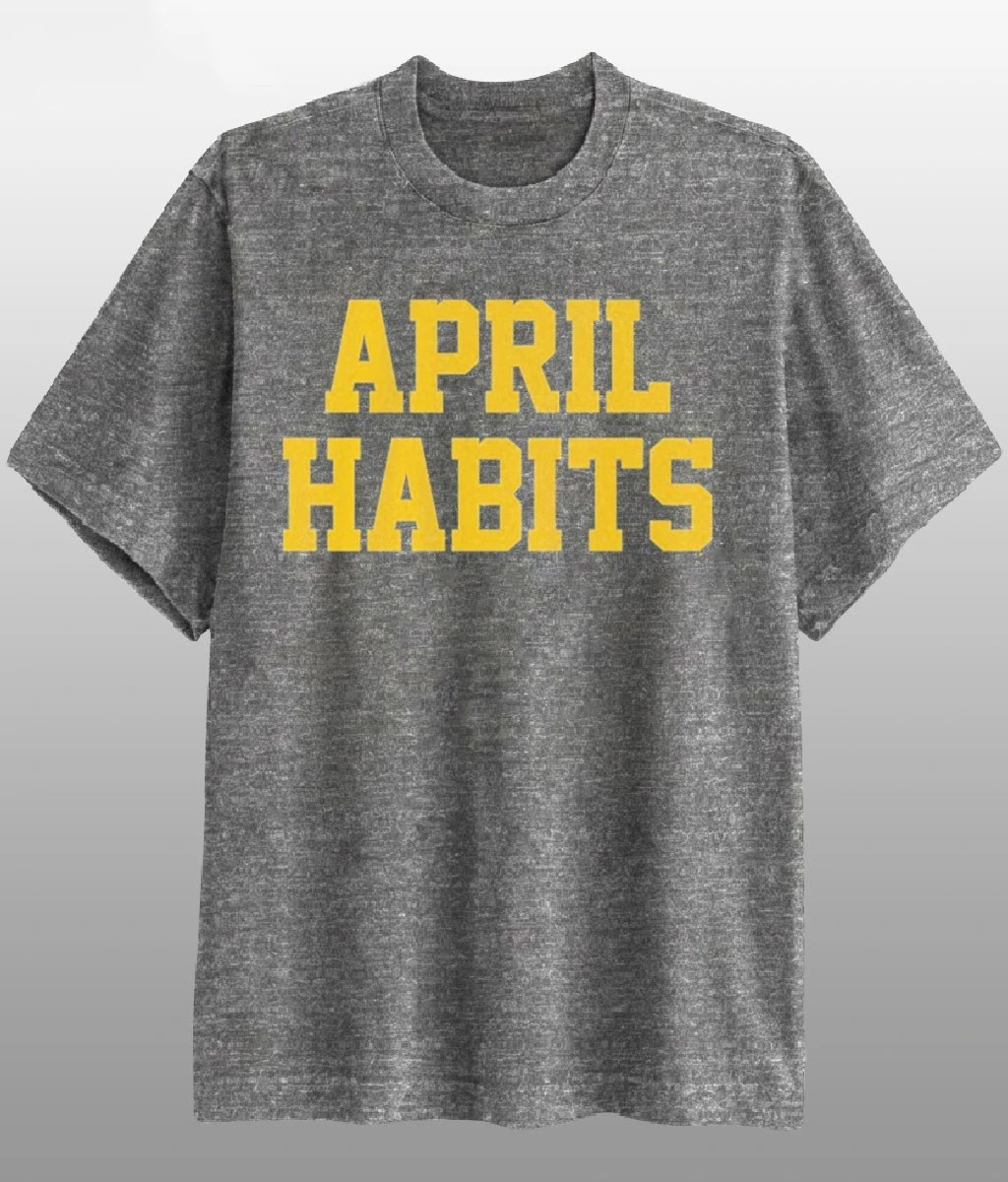 Michigan Basketball April Habits 2026 T-Shirt Wolverines Final Four 2026 Apparel Fan Gift