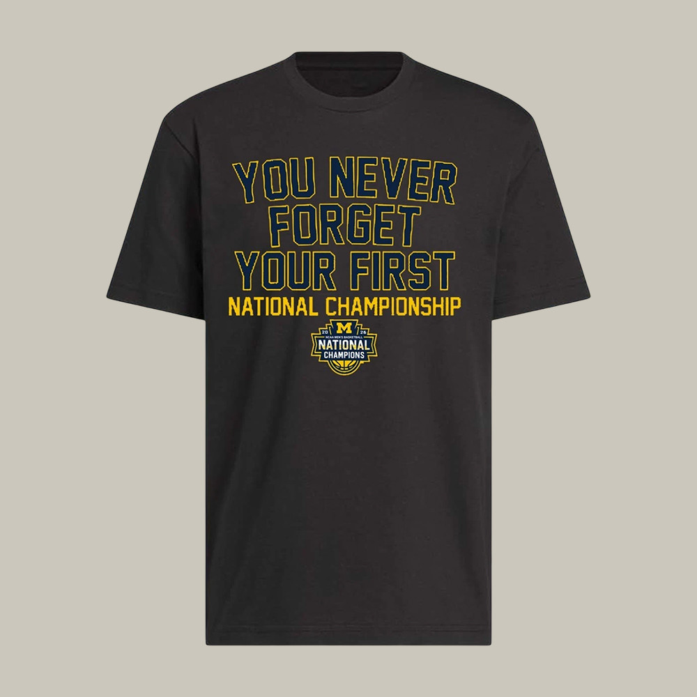 Michigan Wolverines Men's Basketball You Never Forget Your First T-Shirt National Championship Shirt
