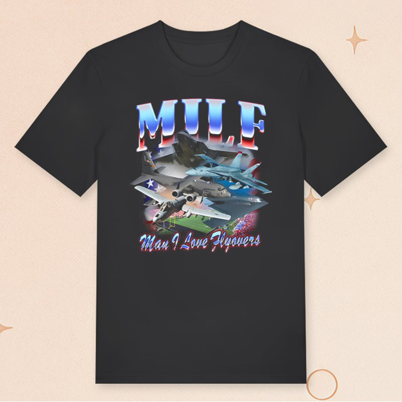 MILF Man I Love Flyovers T-Shirt Best Birthday Gifts For Boyfriend