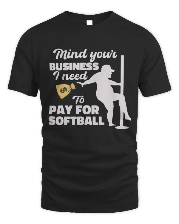 Mind Your Business I Need To Pay For Softball Graphic T-Shirt Funny Softball Player Fan Gift