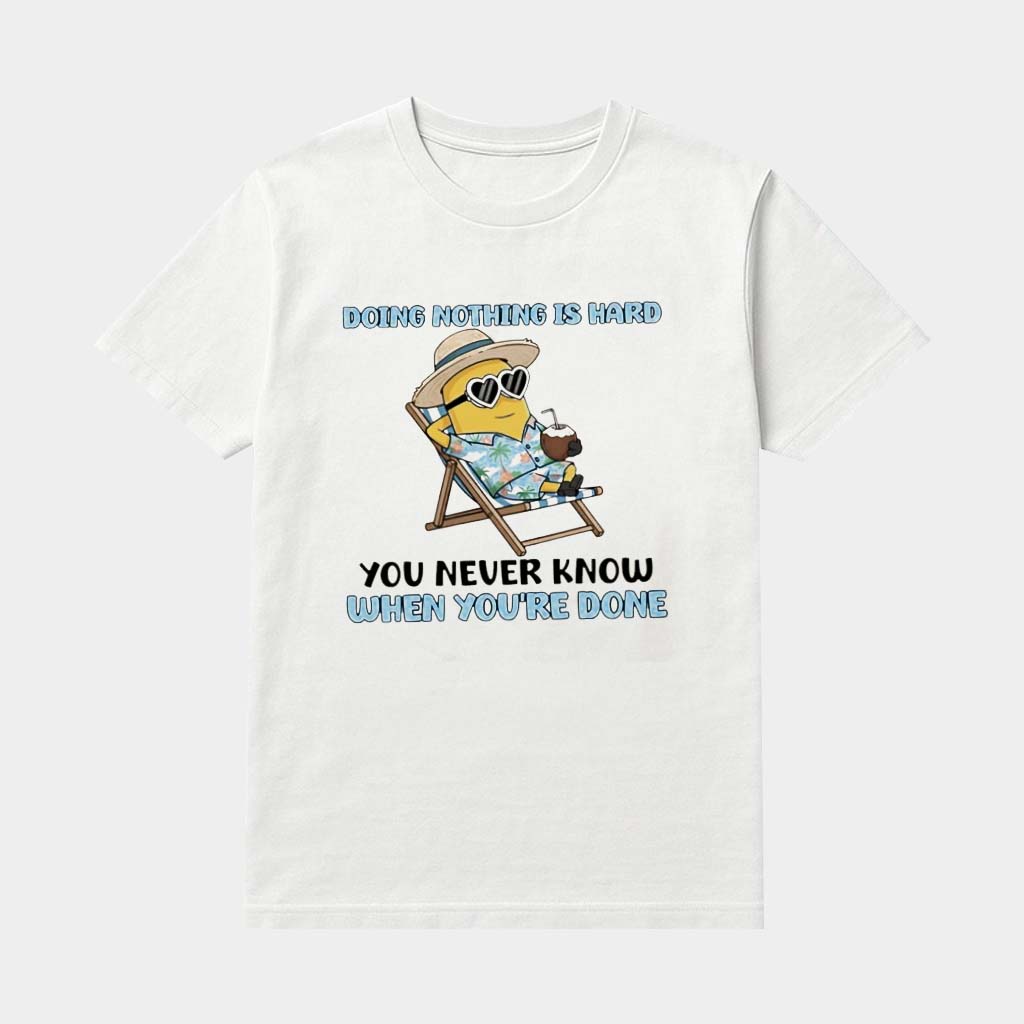 Minion Doing Nothing Is Hard You Never Know When You're Done Shirt Funny Gifts For Besties