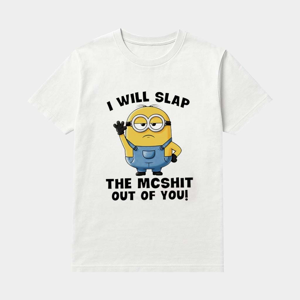 Minion I Will Slap The Mcshit Out Of You Shirt Funny Shirts Gifts For Minion Lovers