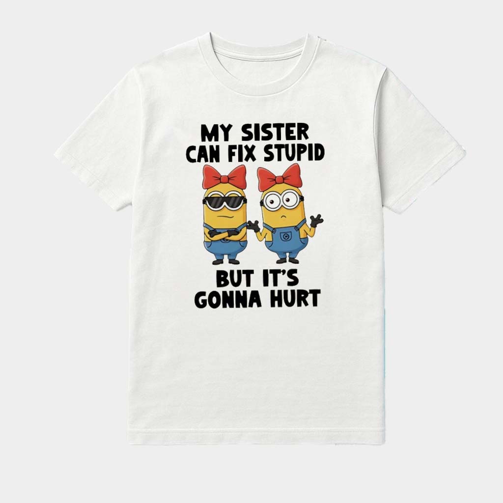 Minion My Sister Can't Fix Stupid But Its Gonna Hurt Shirt Valentine Gifts For Couples