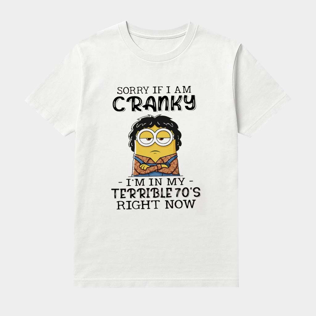Minion Sorry If I Am Cranky I'm In My Terrible 70's Right Now Shirt Funny Gen X Clothing Gifts