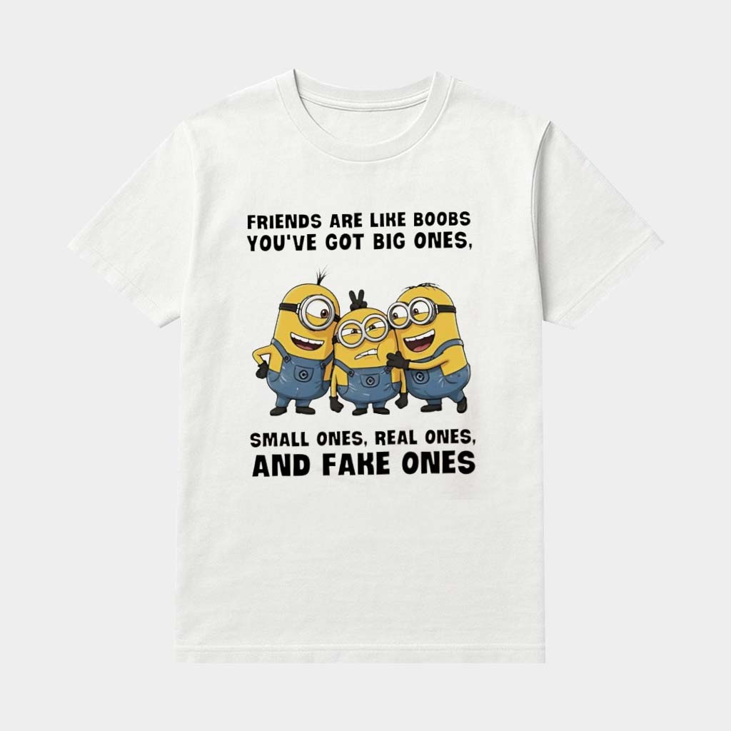 Minions Friends Are Like Boobs You've Got Big Ones Small Ones Real Ones And Fake Ones Shirt