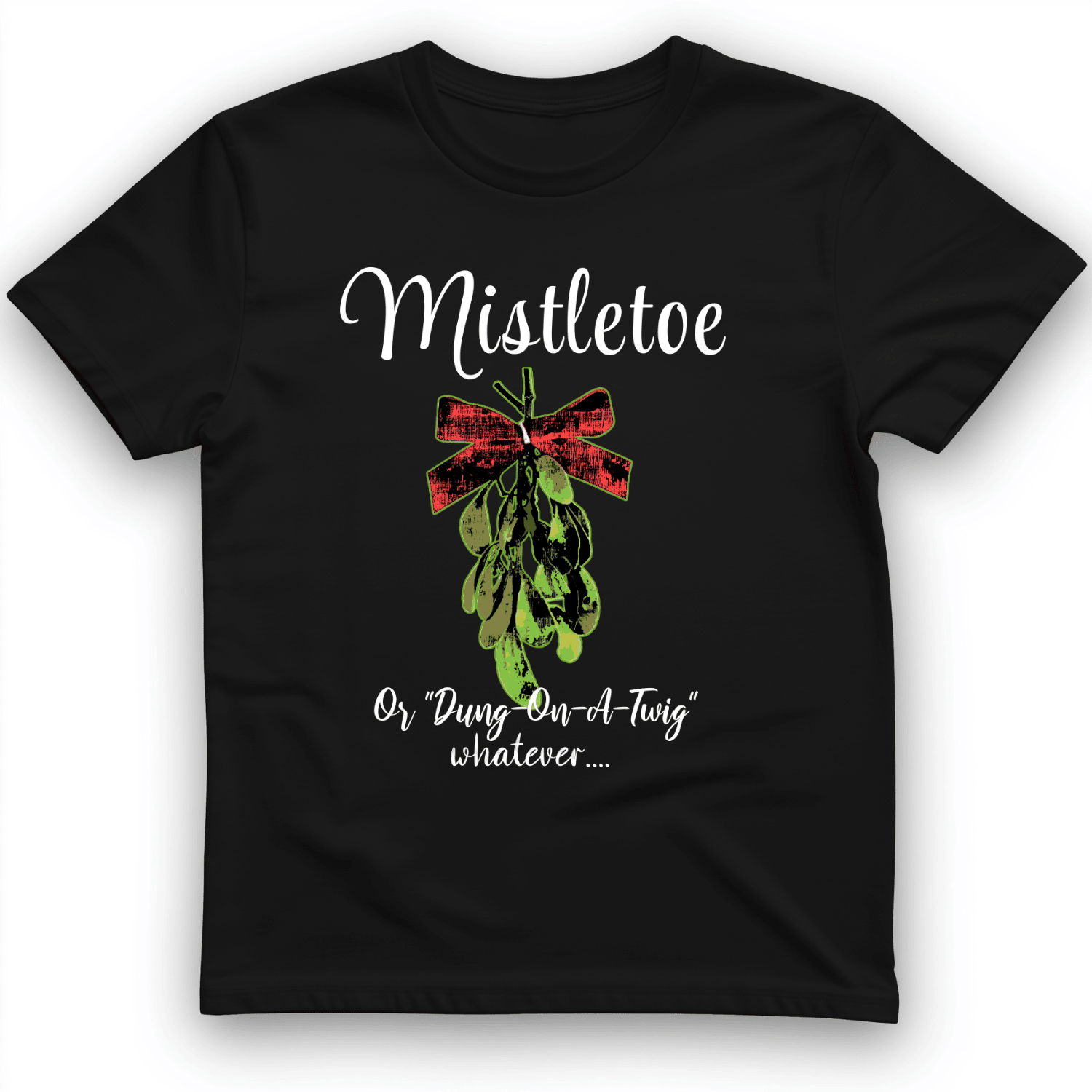 Mistletoe Or Dung On A Twig Whatever T-Shirt Trendy Clothes Gifts For Men