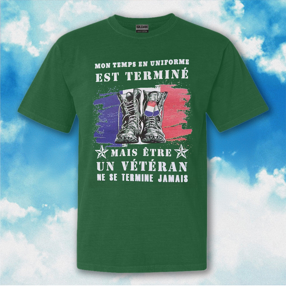 Mon Temps En Uniforme Est Termine Shirt France Veteran T-Shirt Gifts For Patriots