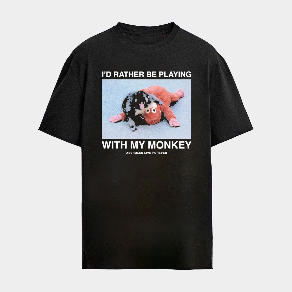 Monkey Punch I'd Rather Be Playing With My Monkey Assholes Live Forever Shirt Monkey Punch Merch