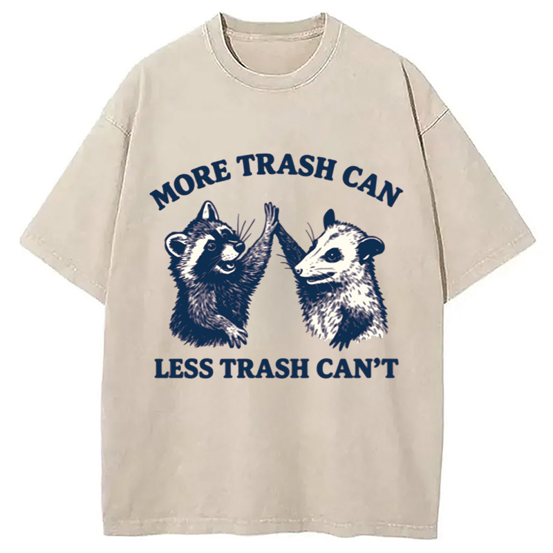 More Trash Can Less Trash Can't Washed T-Shirt Casual Vintage Everyday Look Gifts For Her