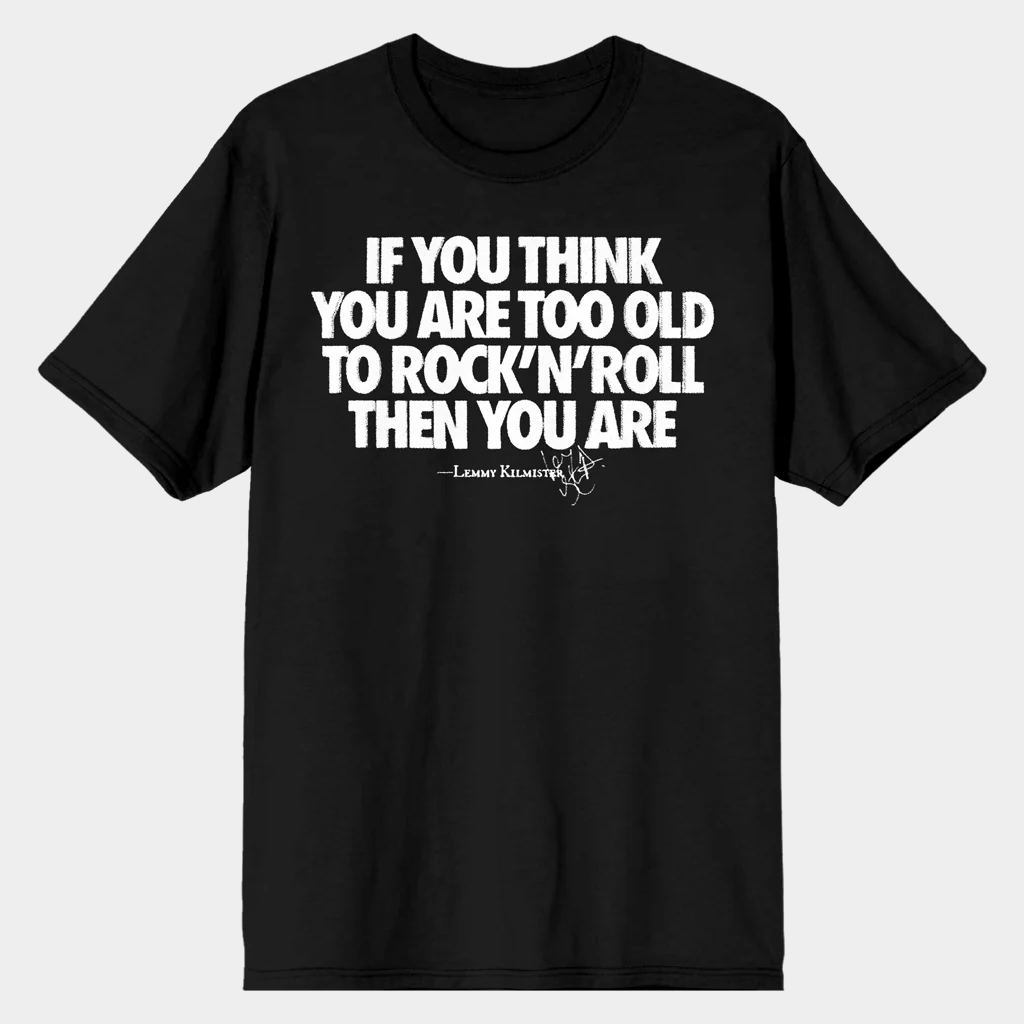 Motorhead If You Think You Are Too Old To Rock N Roll Then You Are Lemmy Kilmister T-shirt