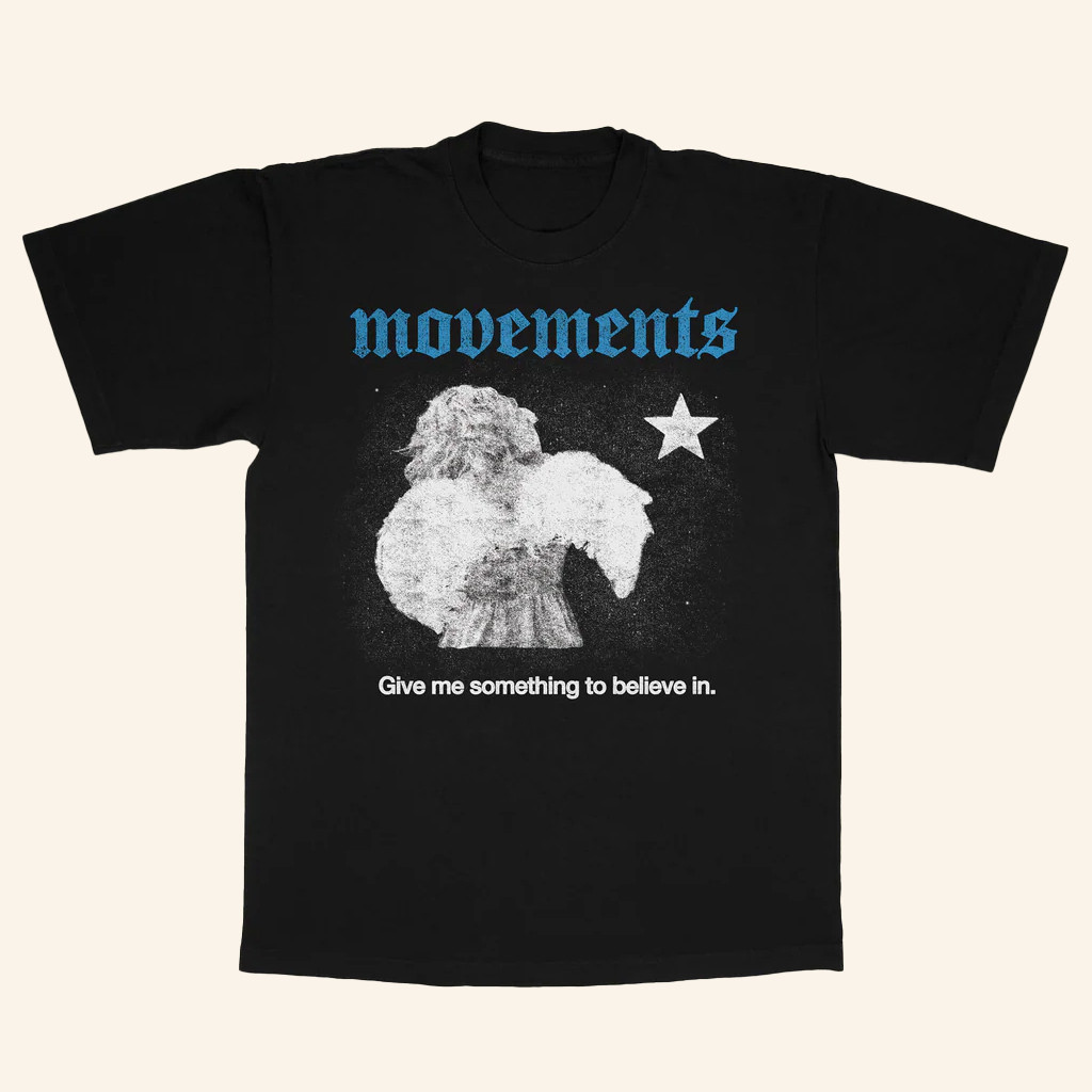 Movements Merch Give Me Something To Believe In T-Shirt Music Gift Ideas For Guys Movements Merch Give Me Something To Believe In T-Shirt Music Gift Ideas For Guys