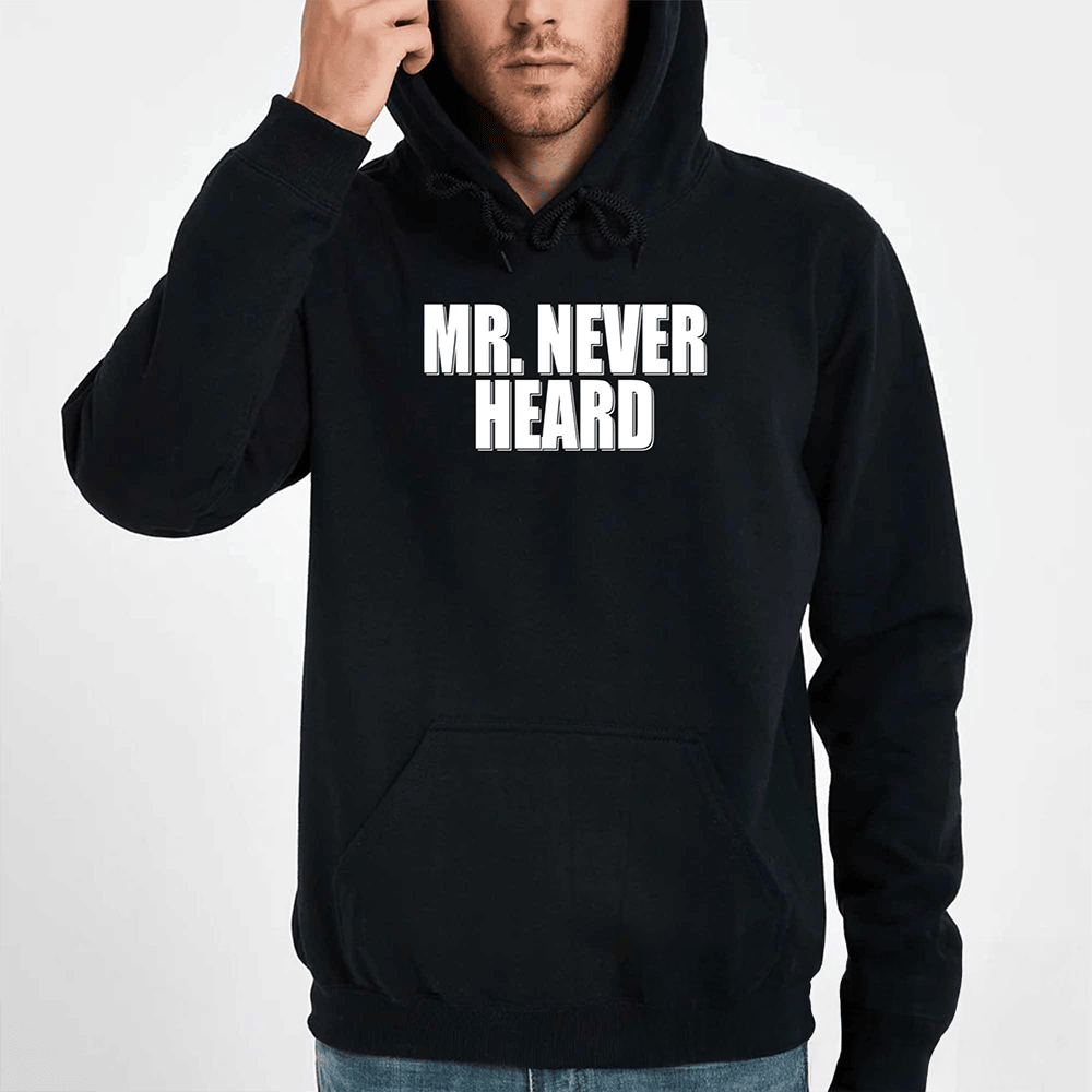 Mr. Never Heard Hoodie Trendy Clothing Funny Presents For Men