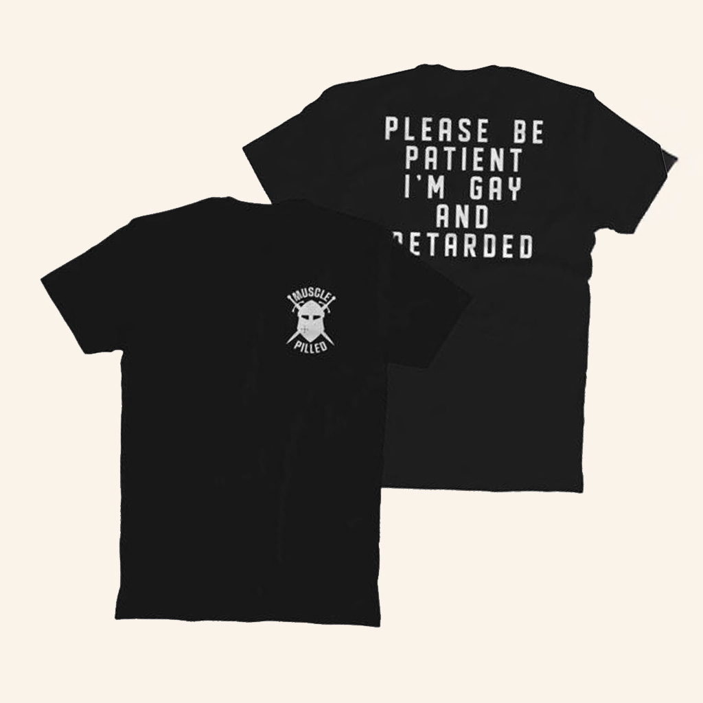 Muscle Pilled Merch Please Be Patient T-Shirt Christmas Gift Ideas For Him Muscle Pilled Merch Please Be Patient T-Shirt Christmas Gift Ideas For Him
