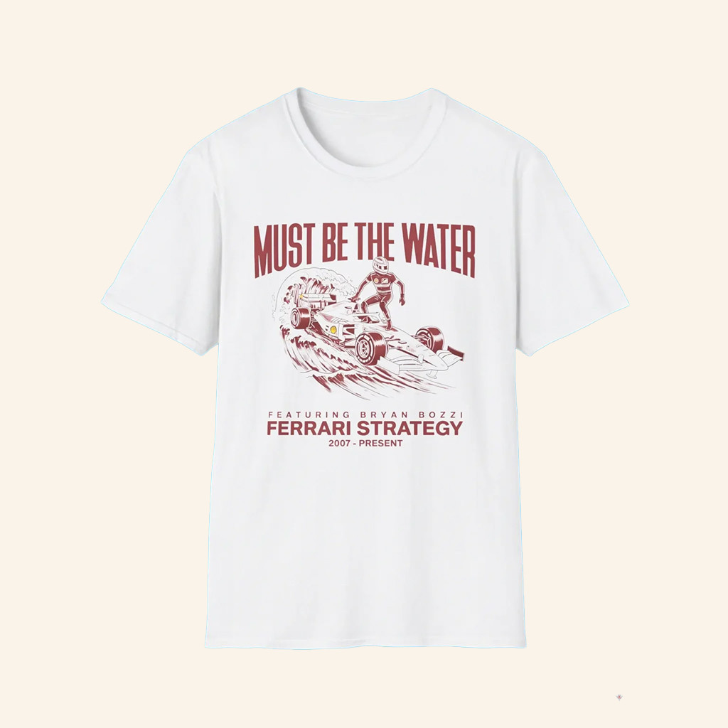 Must Be The Water Ferrari Strategy Shirt Gift Ideas For Brother