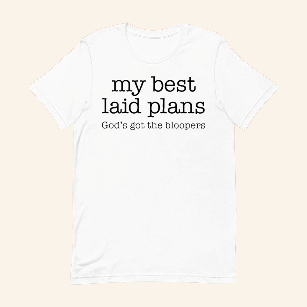My Best Laid Plans God's Got The Bloopers T-Shirt Funny Gifts For Her My Best Laid Plans God's Got The Bloopers T-Shirt Funny Gifts For Her