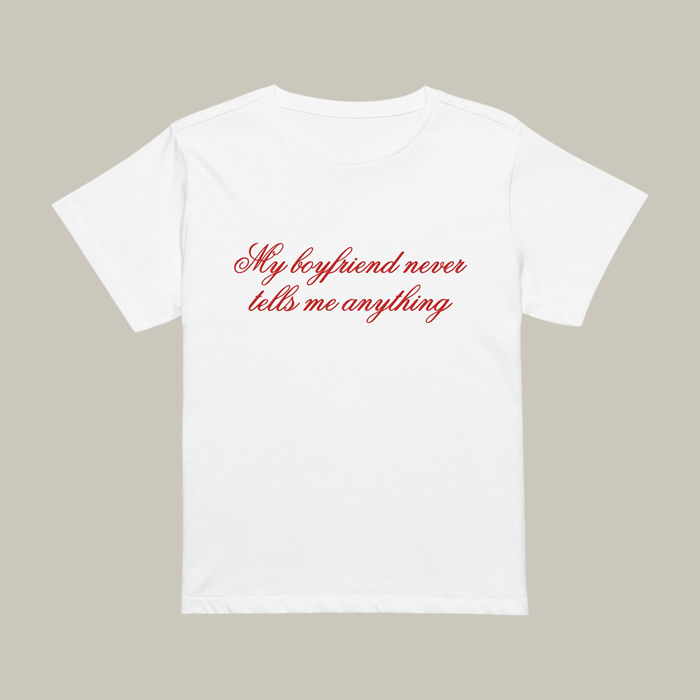 My Boyfriend Never Tells Me Anything Euphoria T-Shirt Streetwear Apparel Euphoria Fan Gift