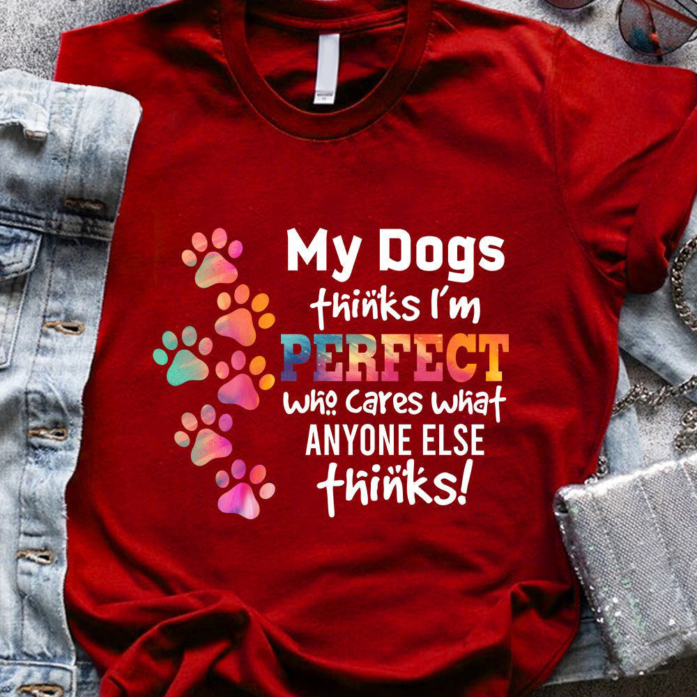 My Dogs Thinks I'm Perfect Who Cares What Anyone Else Thinks Shirt Dog Owner T-Shirts My Dogs Thinks I'm Perfect Who Cares What Anyone Else Thinks Shirt Dog Owner T-Shirts