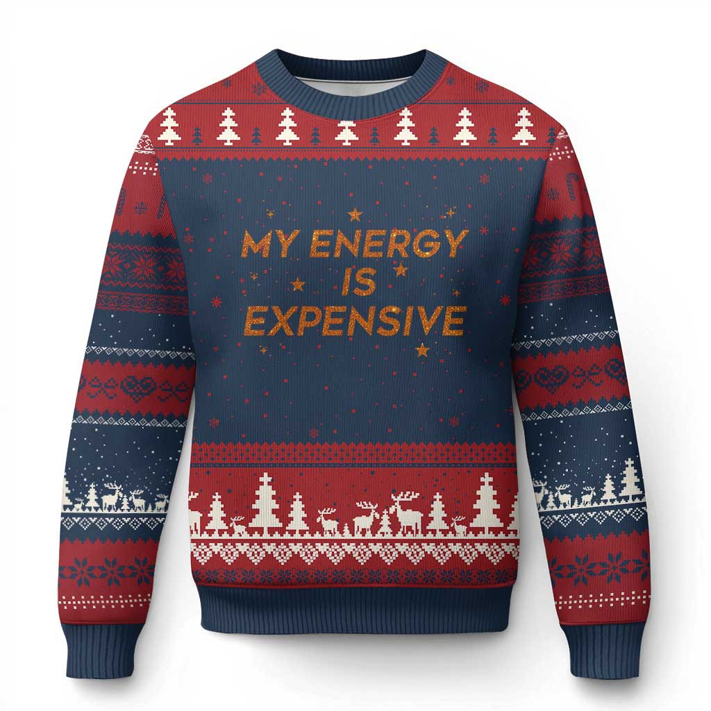 My Energy Is Expensive Ugly Christmas Sweater Funny Inspirational Quote Gift For Her