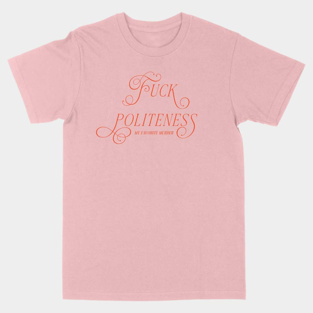 My Favorite Murder Fck Politeness Script T-Shirt Birthday Gift For Her