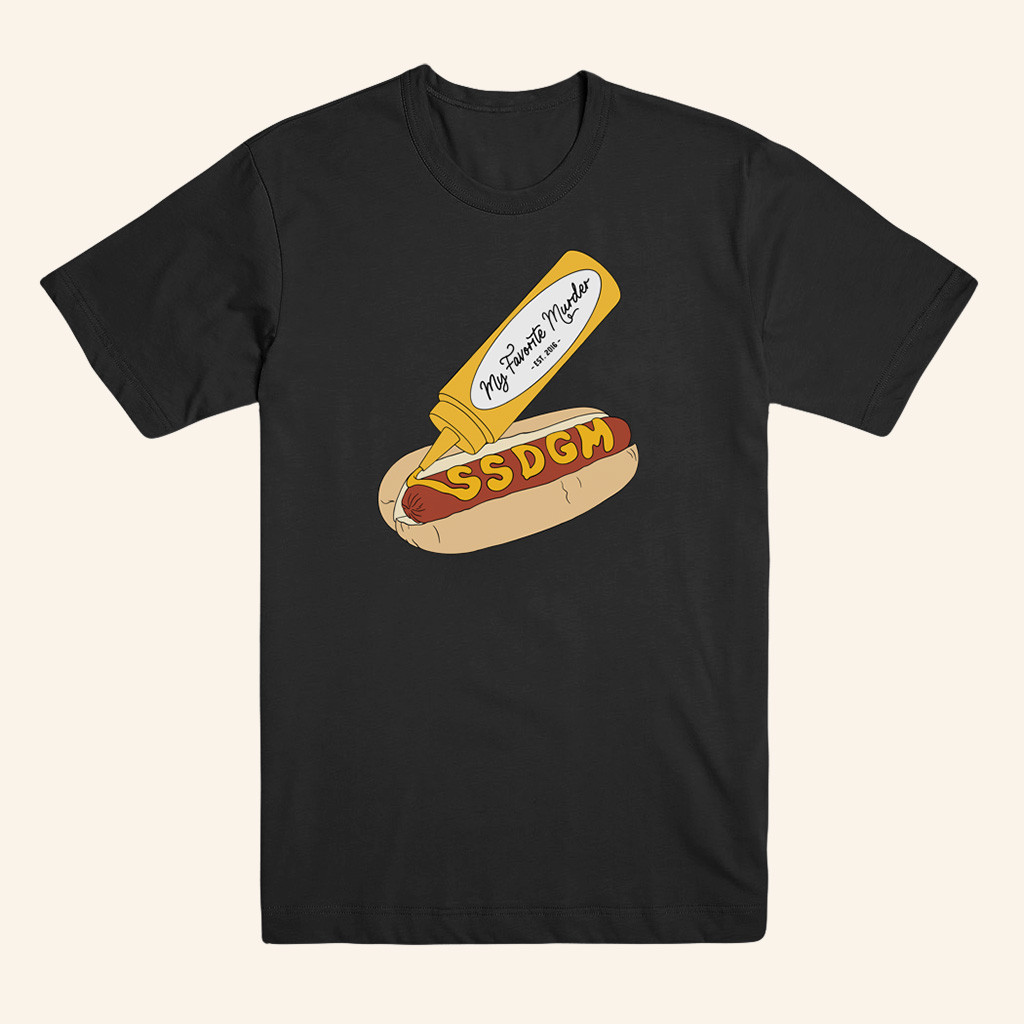 My Favorite Murder Merch A Black Shirt With A Drawing Of A Hot Dog T-Shirt Friends Gifts