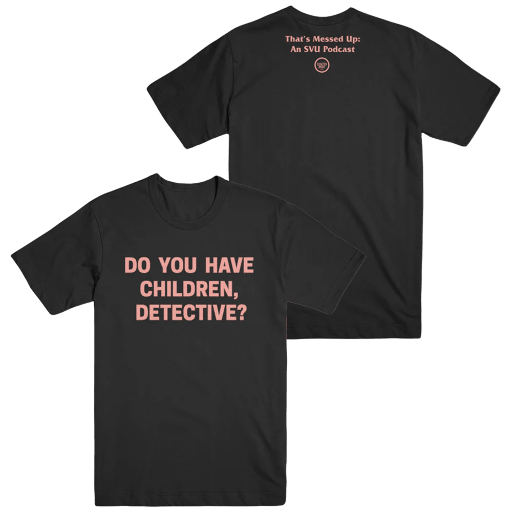 My Favorite Murder Merch Do You Have Children Detective T-Shirt MFM Merch Father's Day Present