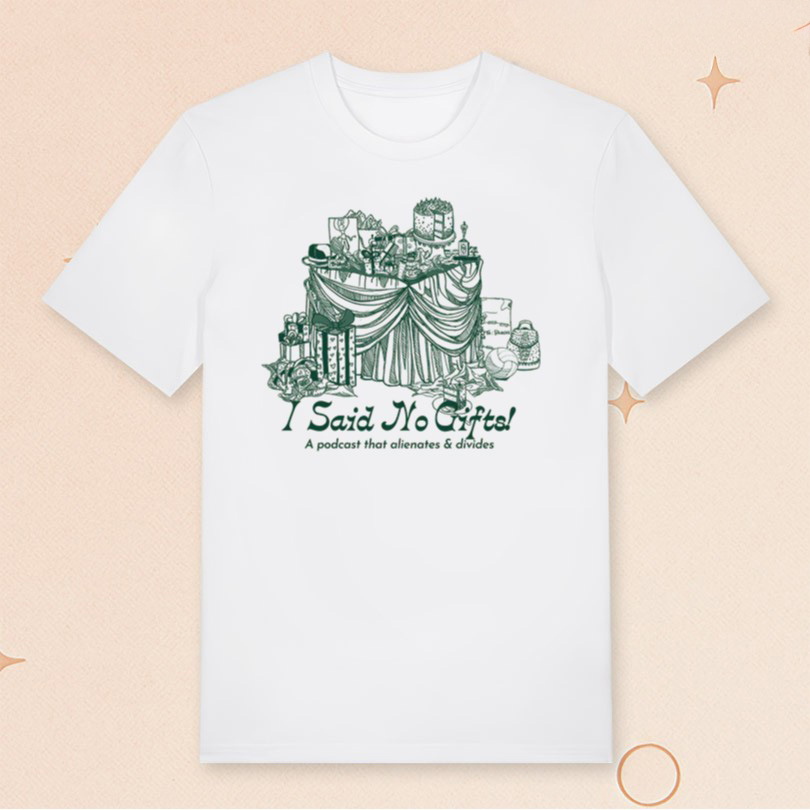 My Favorite Murder Merch I Said No Gifts T-Shirt A Podcast That Alienating Divisive Shirt Gifts
