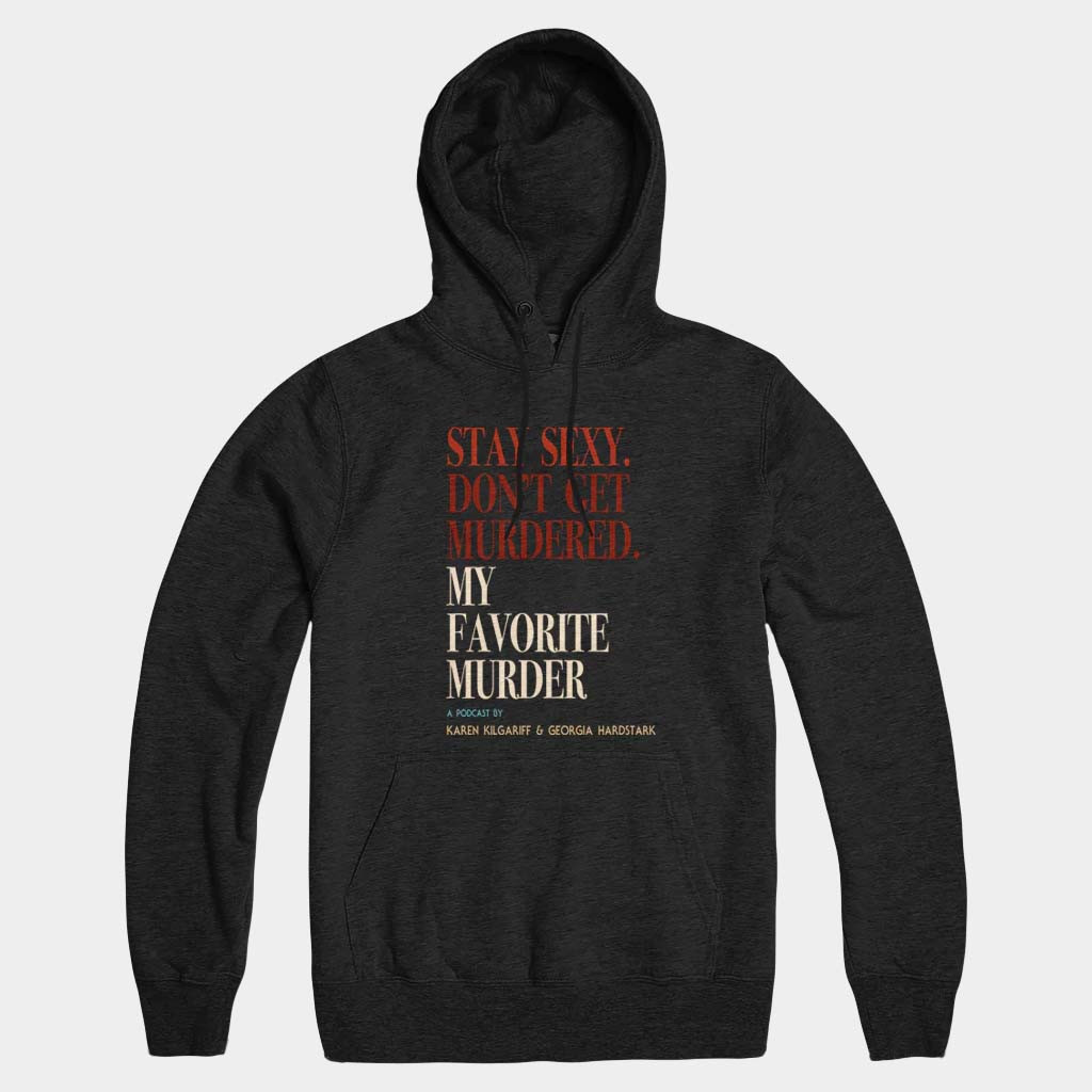 My Favorite Murder Merch Rewind OG Stay Sexy Hoodie Best Gifts For Boyfriend
