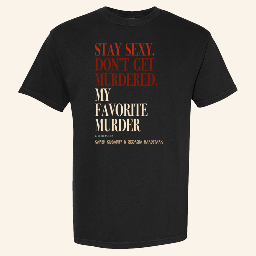My Favorite Murder Merch Stay Sexy Don't Get Murdered T-Shirt Gifts For Dad My Favorite Murder Merch Stay Sexy Don't Get Murdered T-Shirt Gifts For Dad