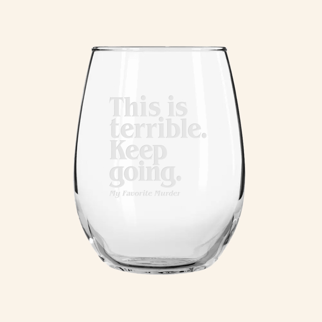 My Favorite Murder Merch This Is Terrible Keep Going Wine Glass Christmas Gifts For Dad My Favorite Murder Merch This Is Terrible Keep Going Wine Glass Christmas Gifts For Dad