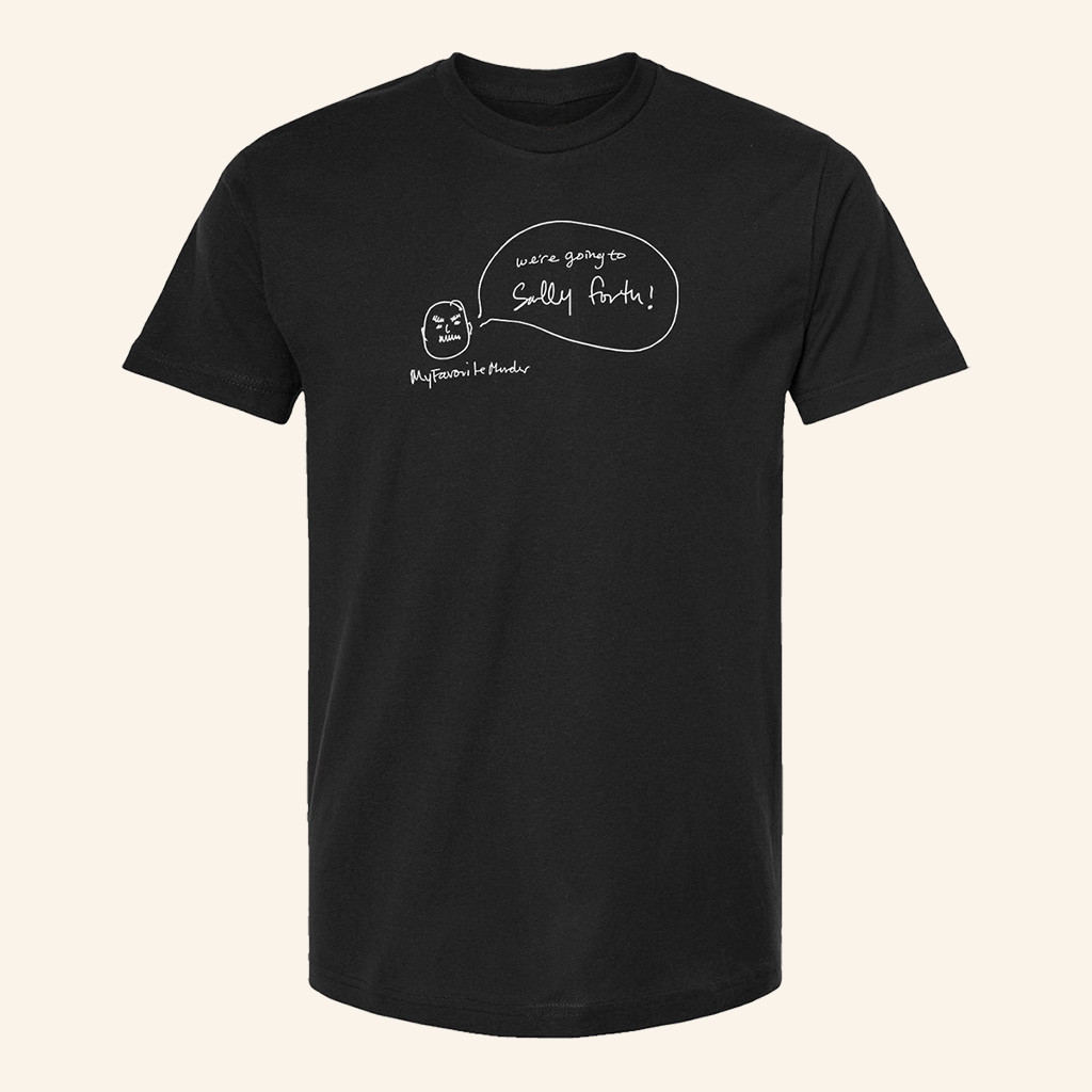 My Favorite Murder Merch We're Going To Sally Forth T-Shirt Gifts For Him My Favorite Murder Merch We're Going To Sally Forth T-Shirt Gifts For Him