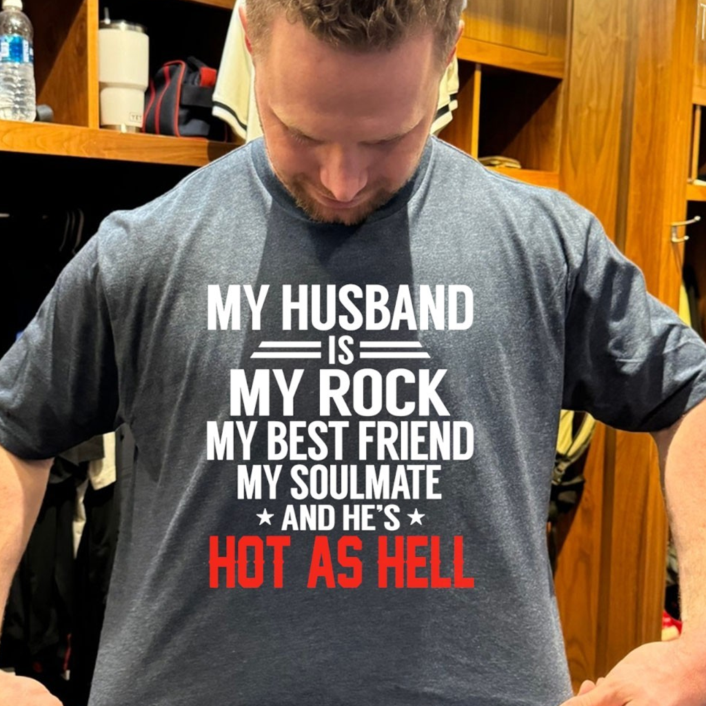 My Husband Is My Rock My Best Friend My Soulmate And He's Hot As Hell Shirt My Husband Is My Rock My Best Friend My Soulmate And He's Hot As Hell Shirt