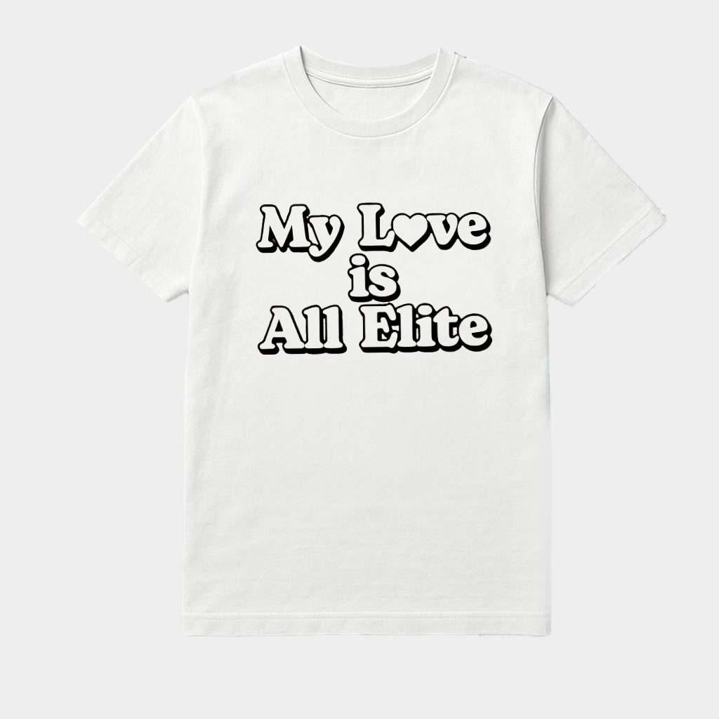 My Love Is All Elite Shirt Birthday Present Ideas For Her