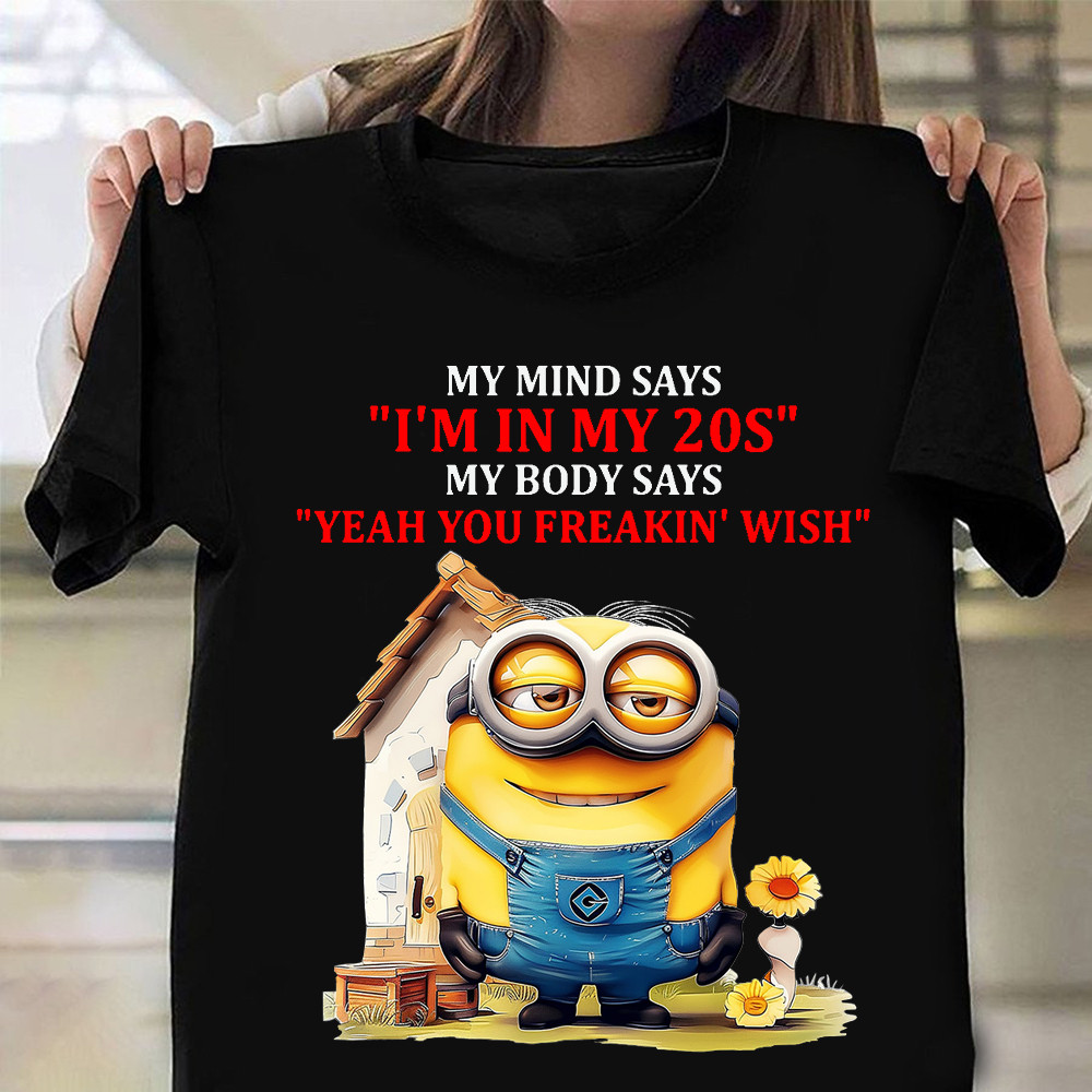 My Mind Says I'm In My 20s Minion Shirt Funny T-Shirt Gifts For Minion Lovers