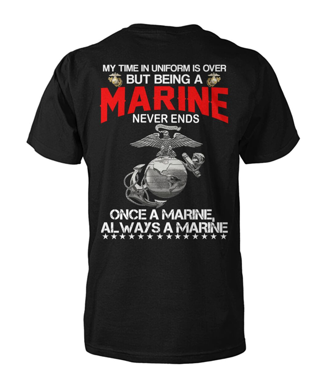 My Time In Uniform Is Over But Being A Marine Never Ends Once A Marine Always A Marine T-shirt Gift For Veterans and Americans