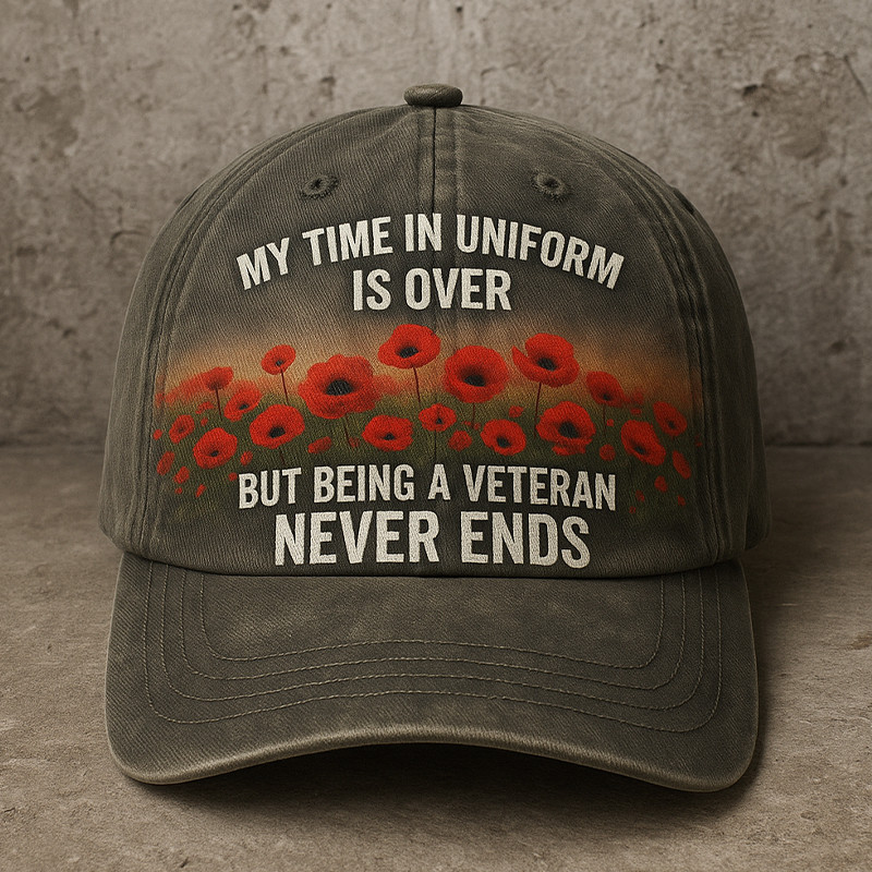 My Time In Uniform Is Over Hat Being A Veteran Never Ends Cap Patriotic Gifts