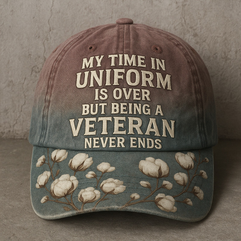 My Time In Uniform Is Over Hat But Being A Veteran Never Ends Cap Unique Gift Ideas
