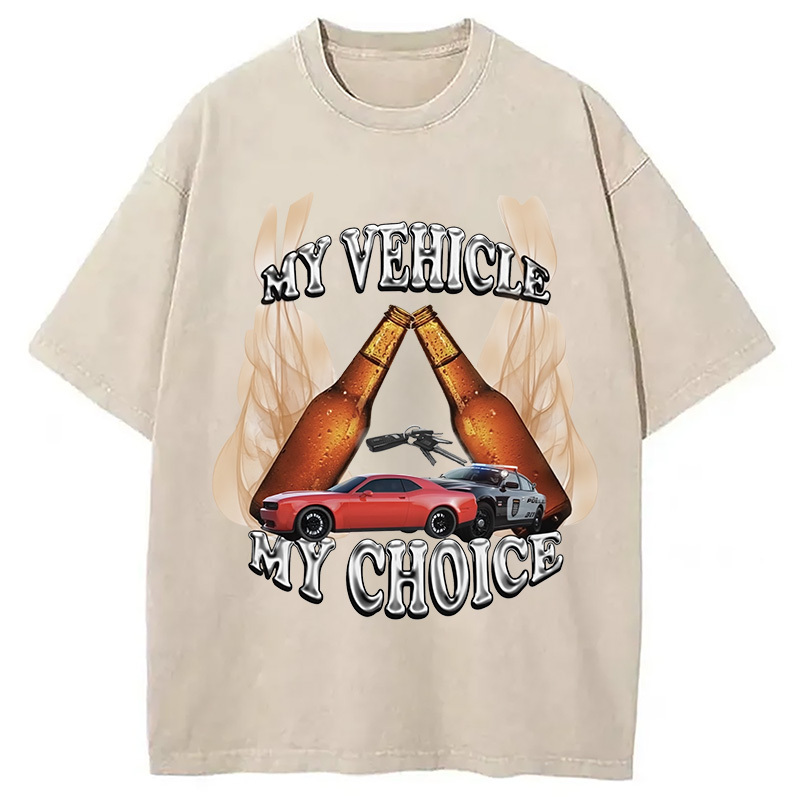 My Vehicle My Choice Washed T-Shirt Casual Oversized Outfit Style Gifts For BFF