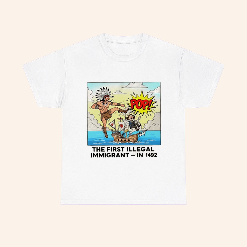 Native American The First Illegal Immigrant In 1492 T Shirt Native American The First Illegal Immigrant In 1492 T Shirt