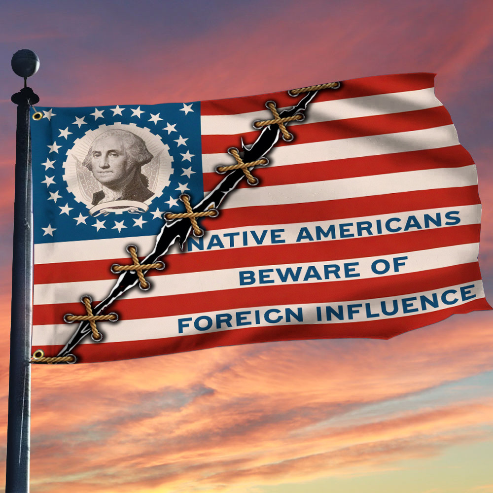 Native Americans Beware Of Foreign Influence Flag Nick Fuentes Merch Gifts For Patriots