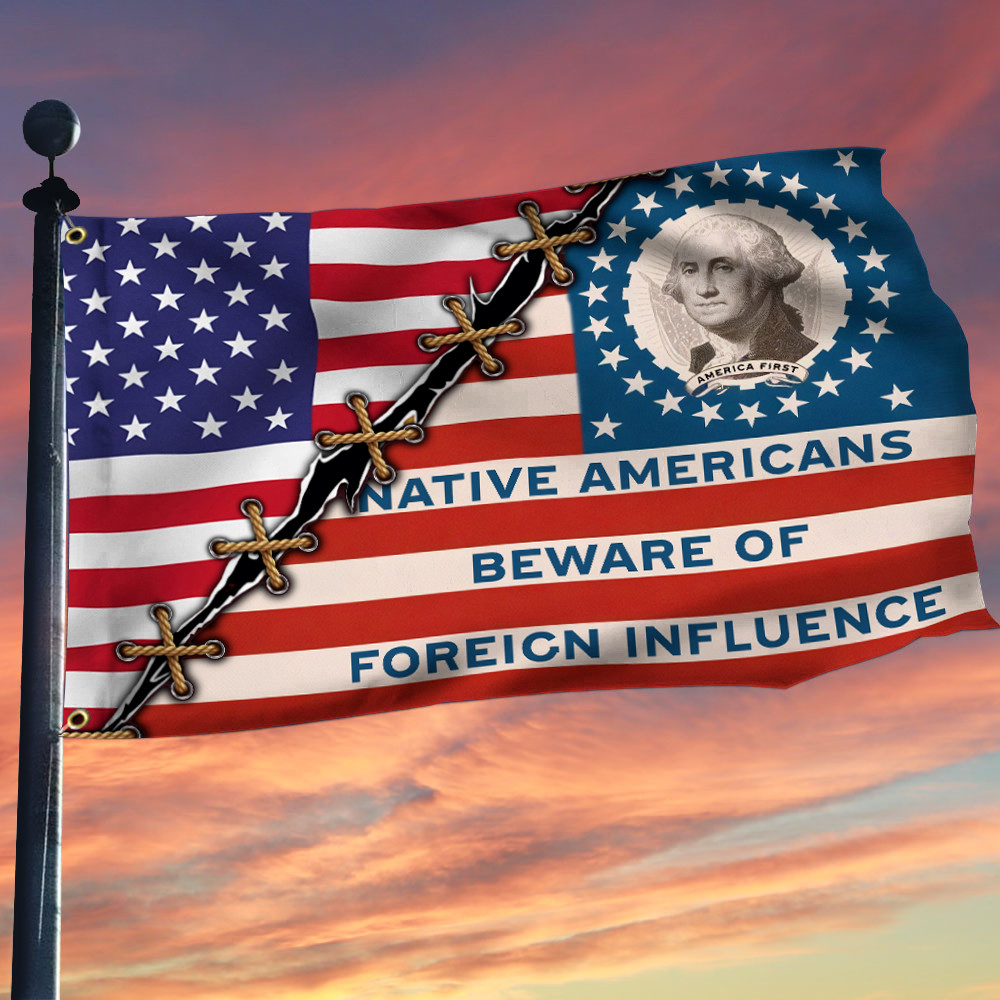 Native Americans Beware Of Foreign Influence Flag Nick Fuentes Merch Patriotic Gifts Ideas