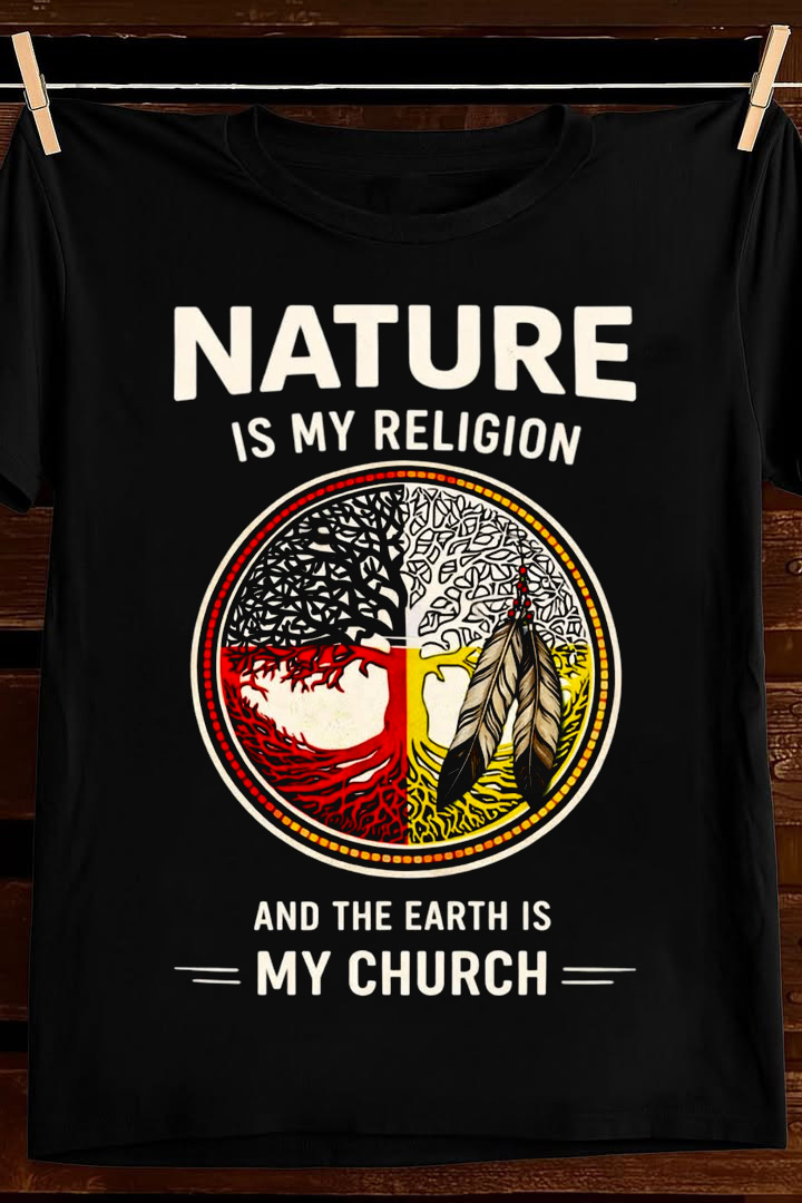 Nature Is My Religion T Shirt Indigenous Earth Spirit Graphic Tees Apparel Gift For Dad