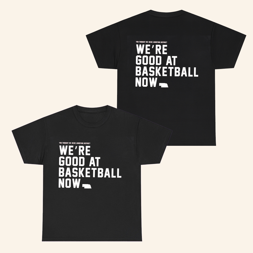 Nebraska Basketball Merch We're Good At Basketball Now T-Shirt Gifts For Husband Nebraska Basketball Merch We're Good At Basketball Now T-Shirt Gifts For Husband