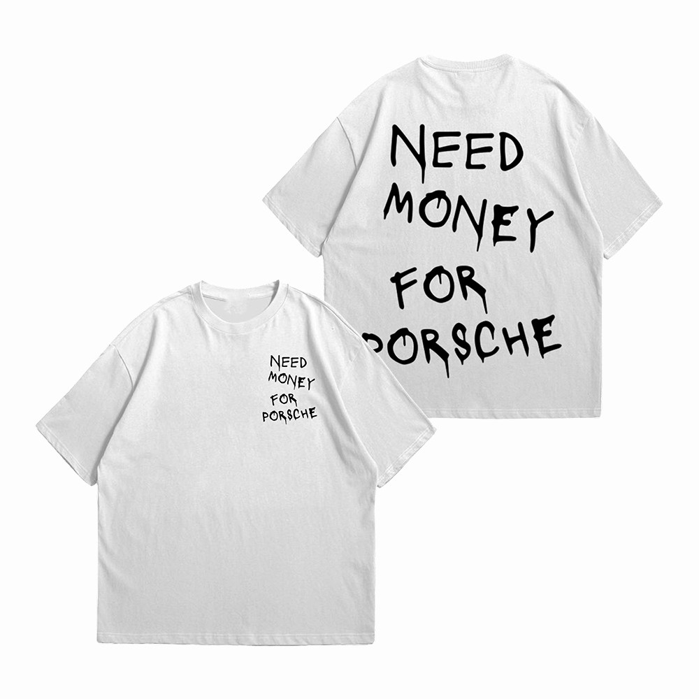 Need Money For Porsche T-Shirt Porsche Graphic Tee Shirt Gift for Boyfriend