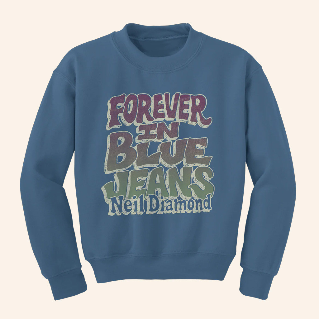 Neil Diamond Merch Forever In Blue Jeans Sweatshirt Gifts For Music Lovers
