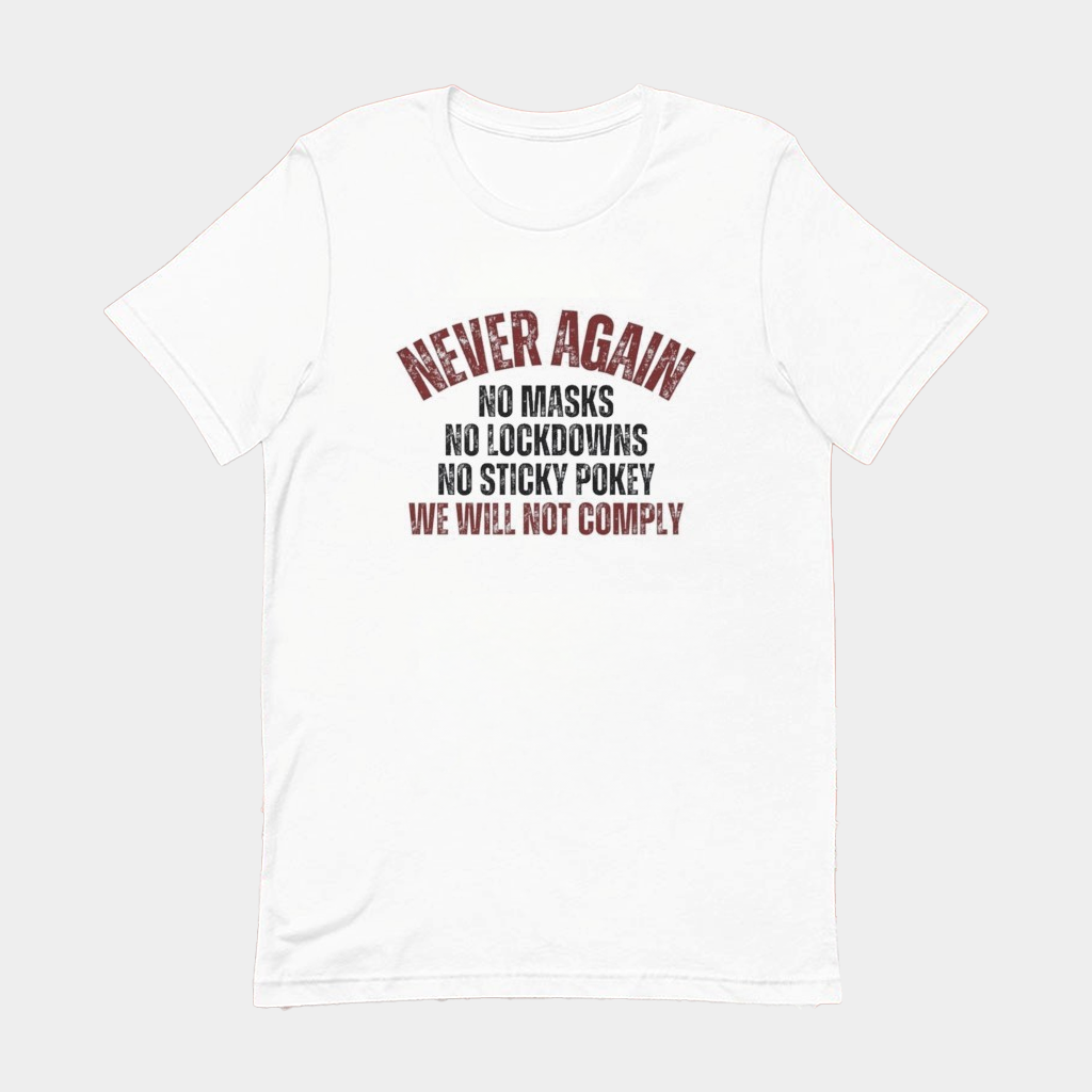 Never Again We Will Not Comply No Masks No Lockdowns No Sticky Pokey T-Shirt Him Gifts Never Again We Will Not Comply No Masks No Lockdowns No Sticky Pokey T-Shirt Him Gifts