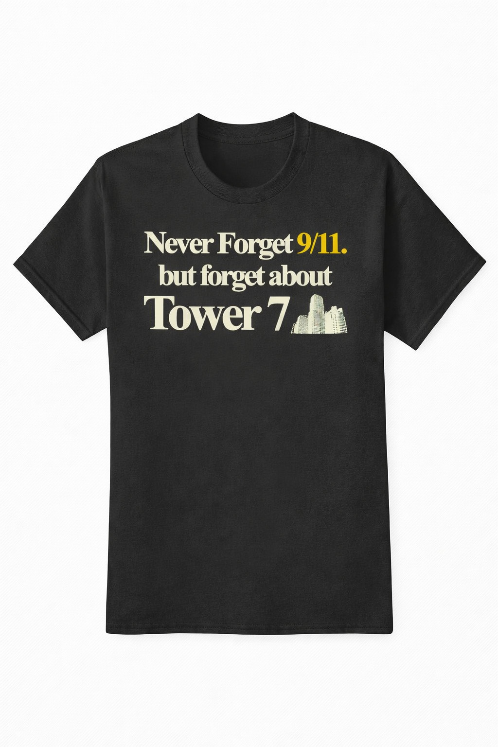 Never Forget 911 But Forget About Tower 7 T-Shirt Sarcastic Political Merch Truth Seekers Gift
