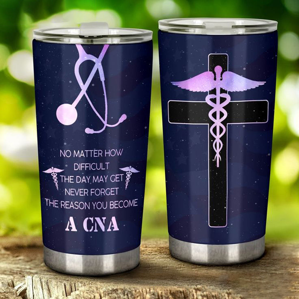 Never Forget The Reason You Become A CNA Tumbler Health Symbol And Cross Christ Tumler Gift Never Forget The Reason You Become A CNA Tumbler Health Symbol And Cross Christ Tumler Gift