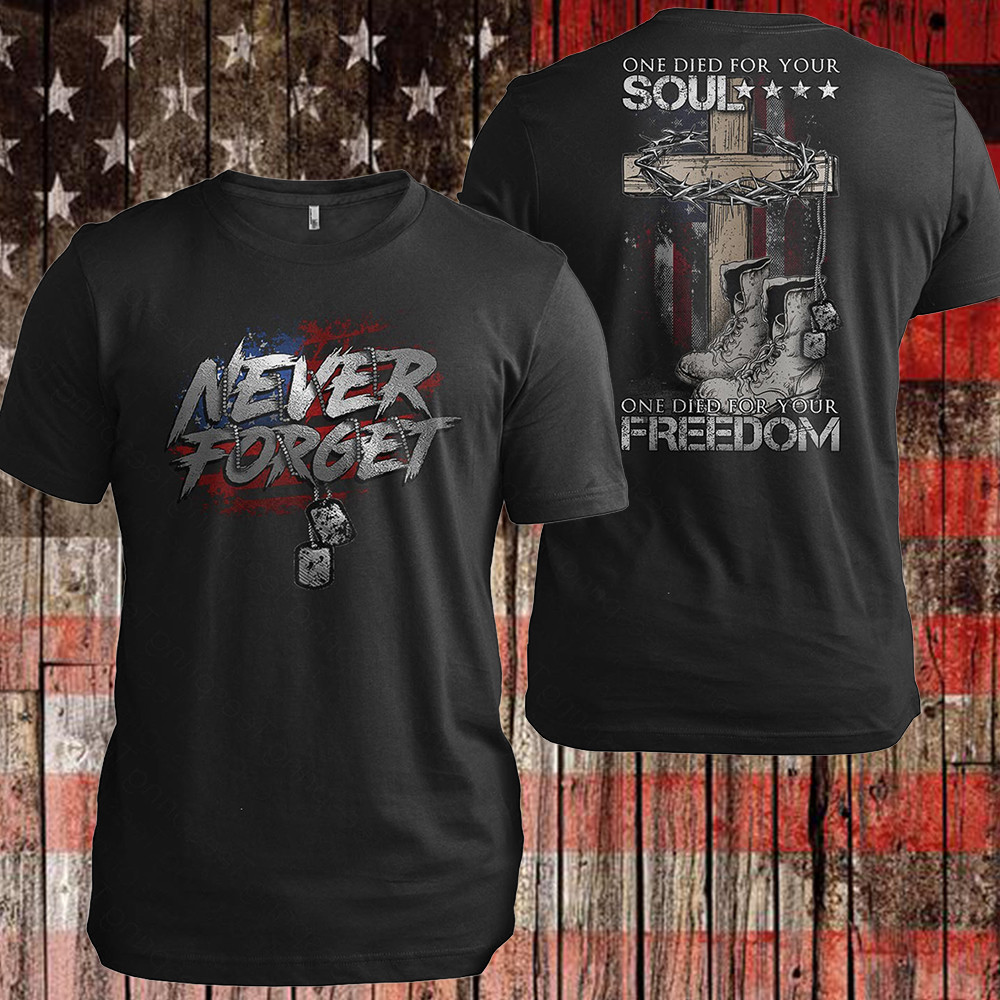 Never Forget Veterans Shirt One Died For Your Soul One Died For Our Freedom T-Shirt Patriotic